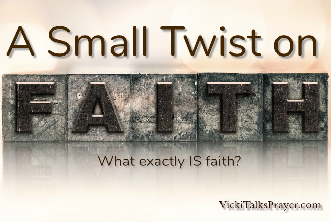 A Small Twist on Faith VickiTalksPrayer.com