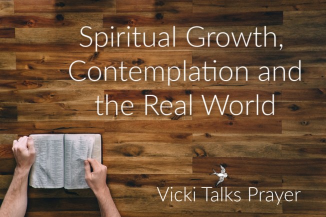 Spiritual Growth, Contemplation and the Real World. How to find God's gift when much of the world has gone mad.